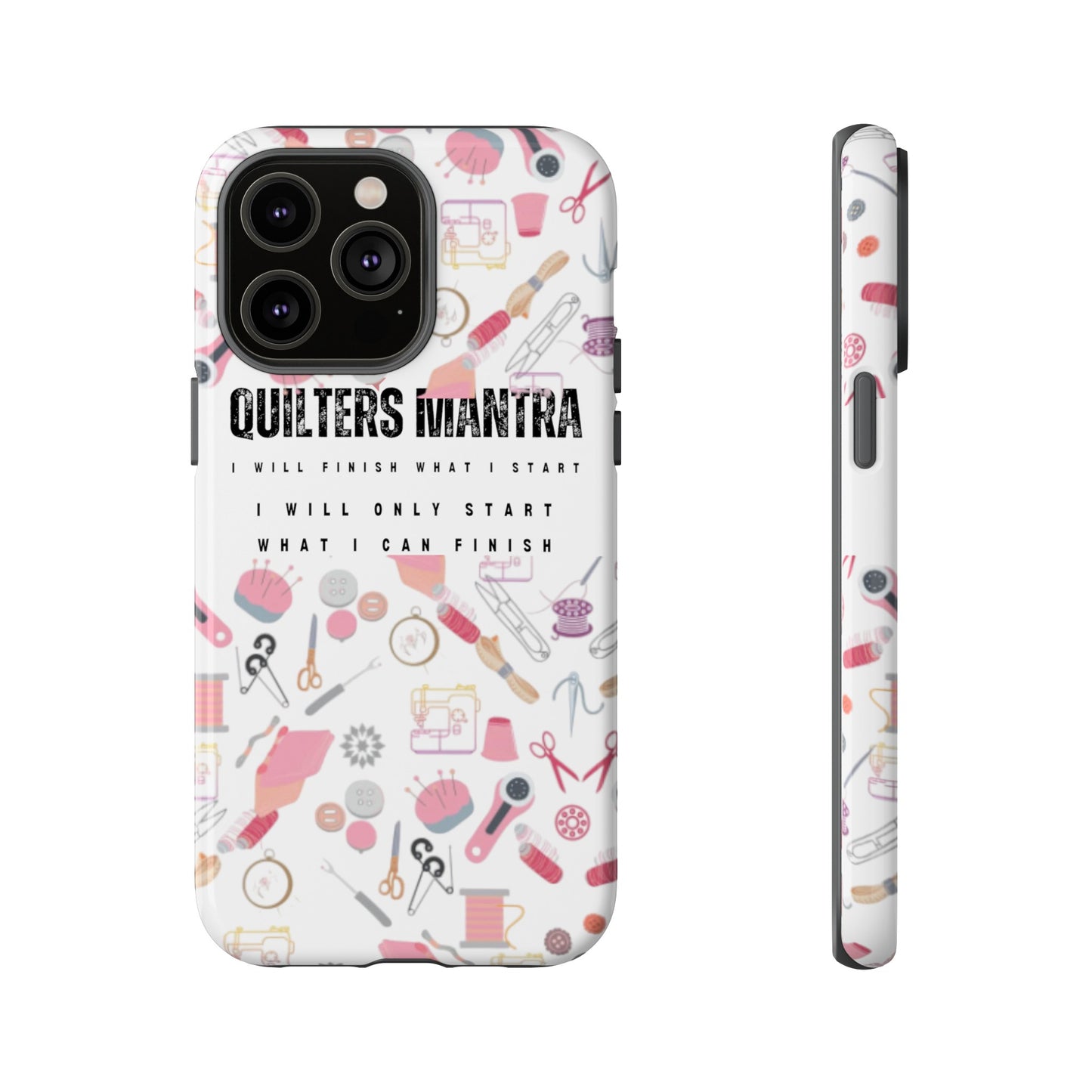 Quilter's Mantra Tough Cell Phone Case iPhone and Pixel