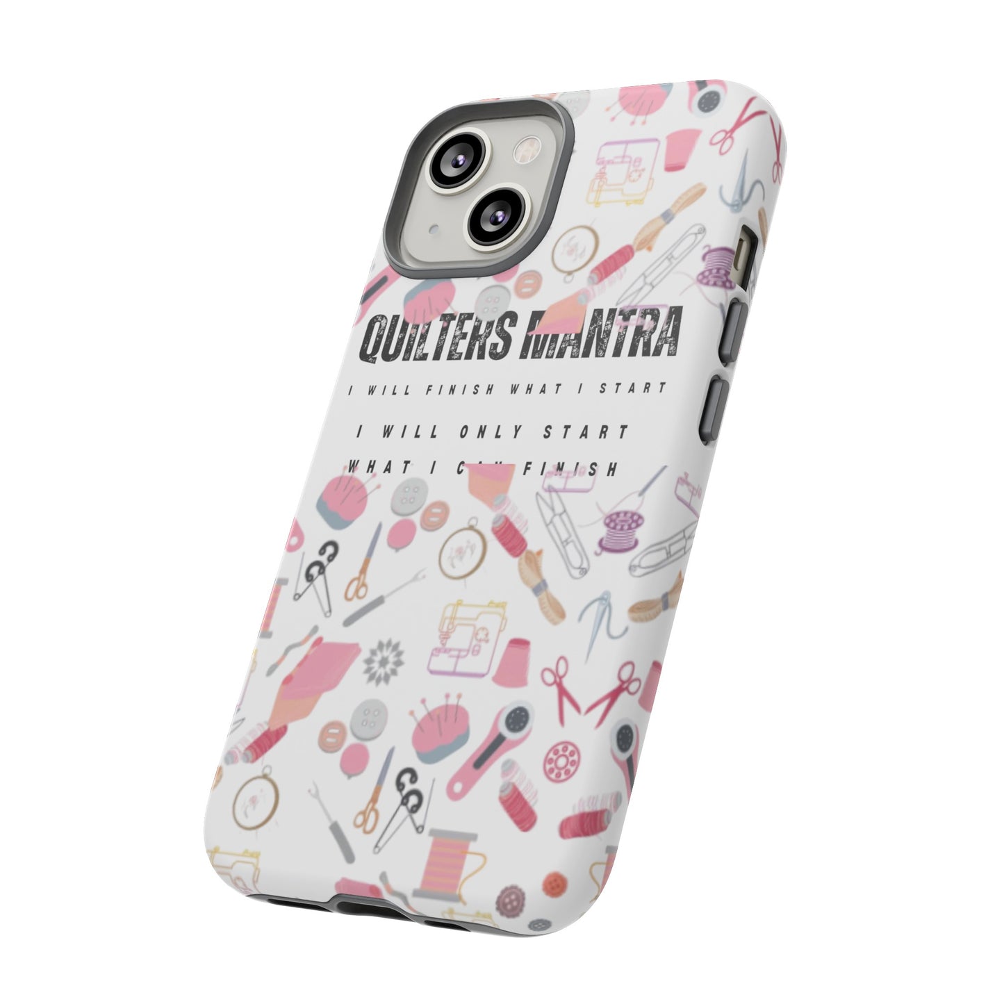 Quilter's Mantra Tough Cell Phone Case iPhone and Pixel