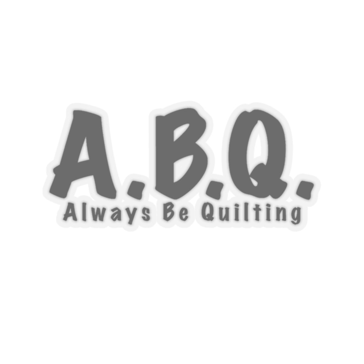 Always Be Quilting