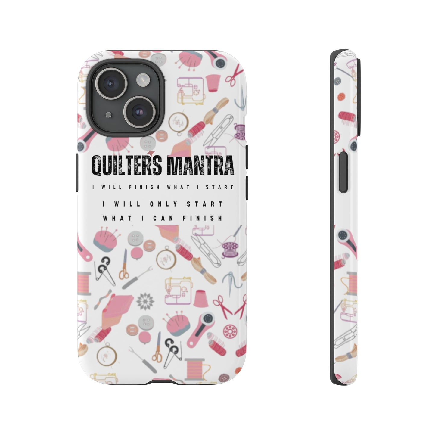 Quilter's Mantra Tough Cell Phone Case iPhone and Pixel
