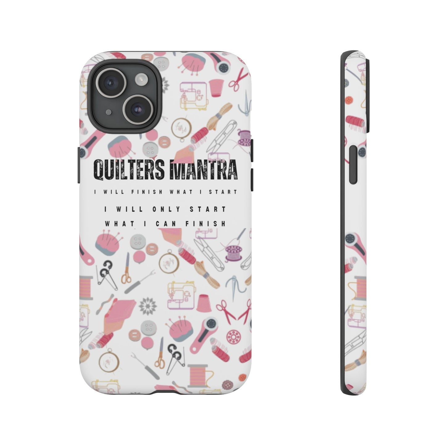 Quilter's Mantra Tough Cell Phone Case iPhone and Pixel