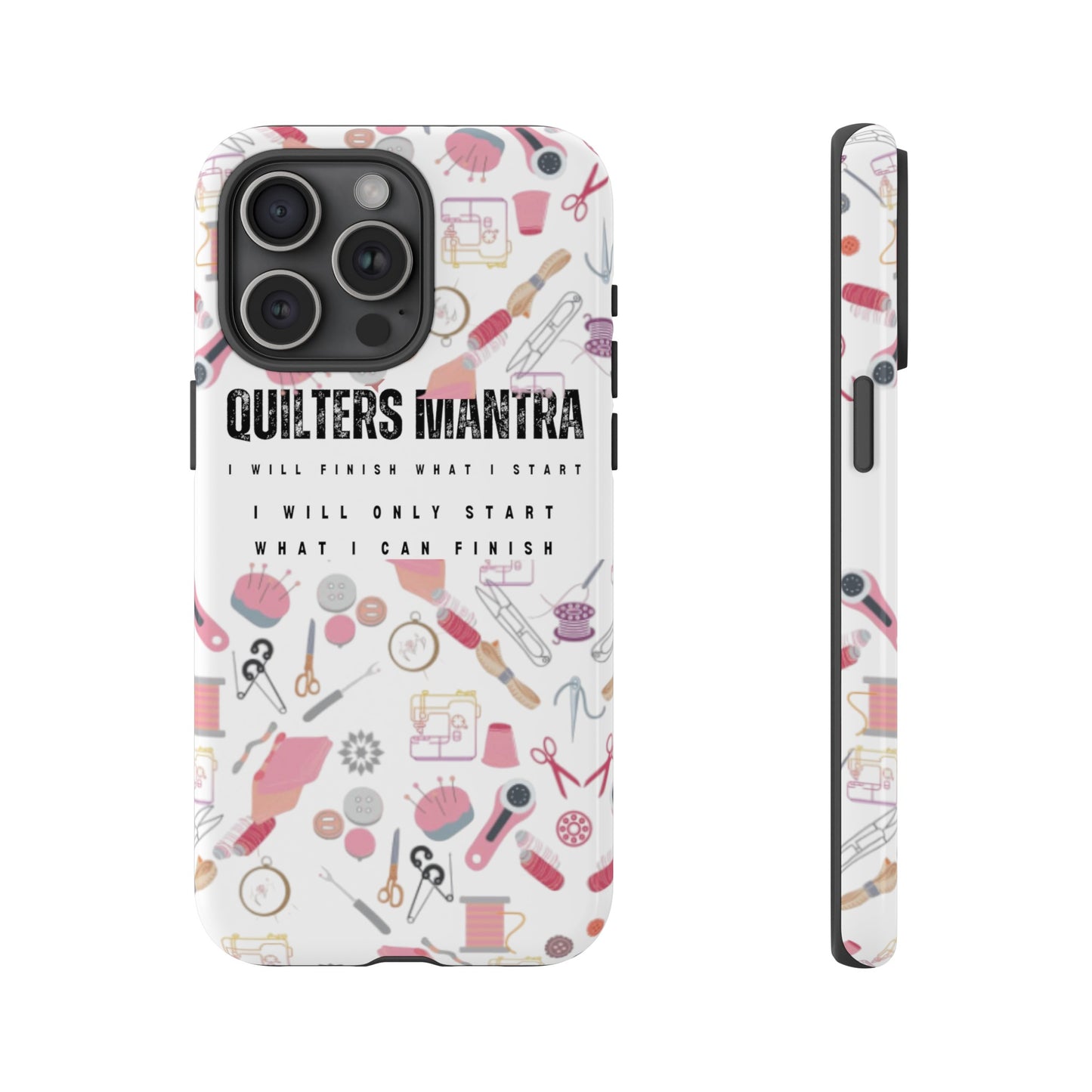 Quilter's Mantra Tough Cell Phone Case iPhone and Pixel