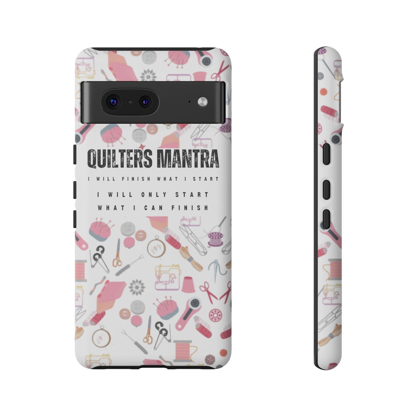 Quilter's Mantra Tough Cell Phone Case iPhone and Pixel