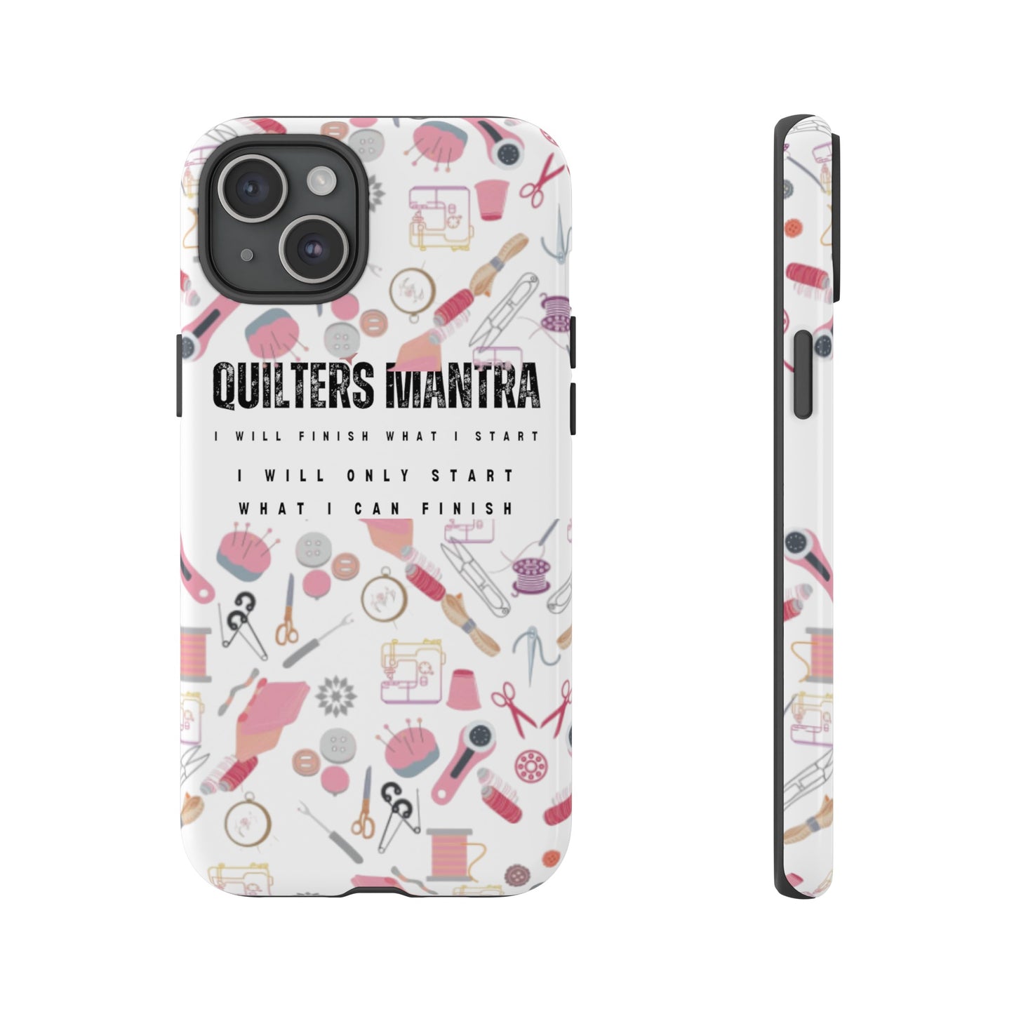 Quilter's Mantra Tough Cell Phone Case iPhone and Pixel