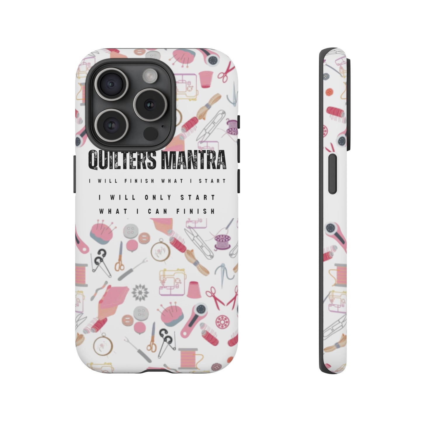 Quilter's Mantra Tough Cell Phone Case iPhone and Pixel