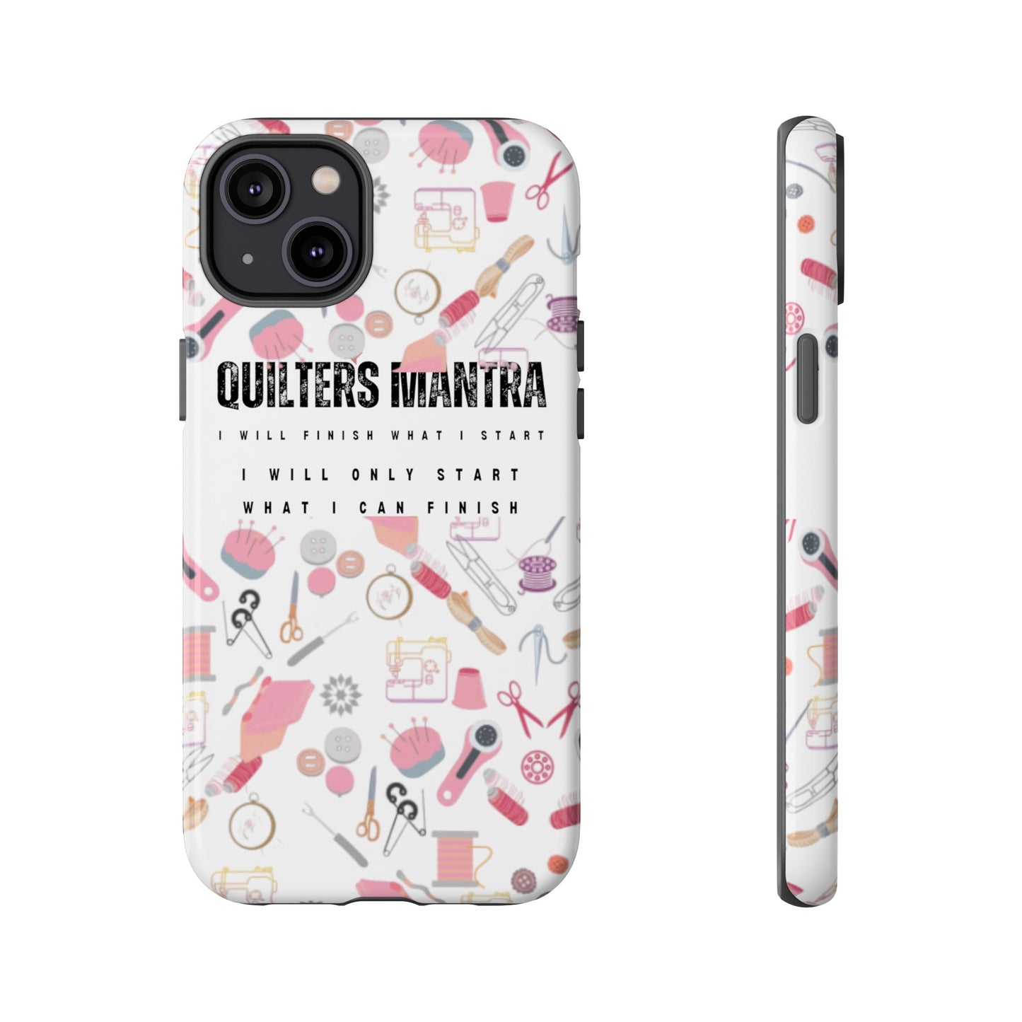 Quilter's Mantra Tough Cell Phone Case iPhone and Pixel