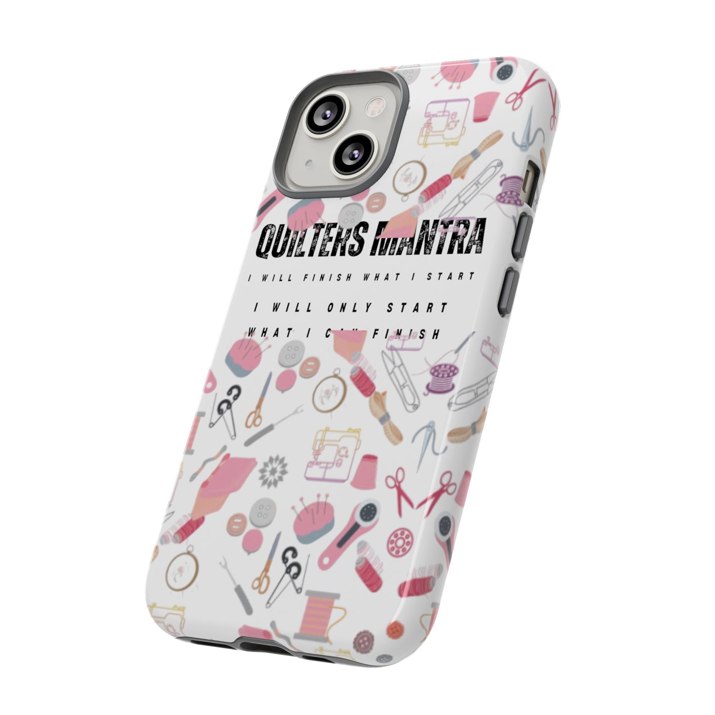 Quilter's Mantra Tough Cell Phone Case iPhone and Pixel