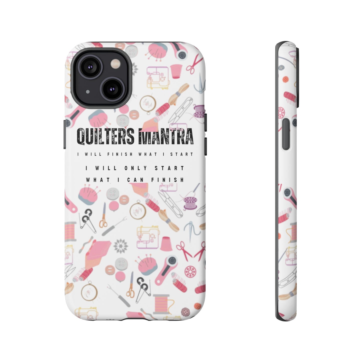 Quilter's Mantra Tough Cell Phone Case iPhone and Pixel