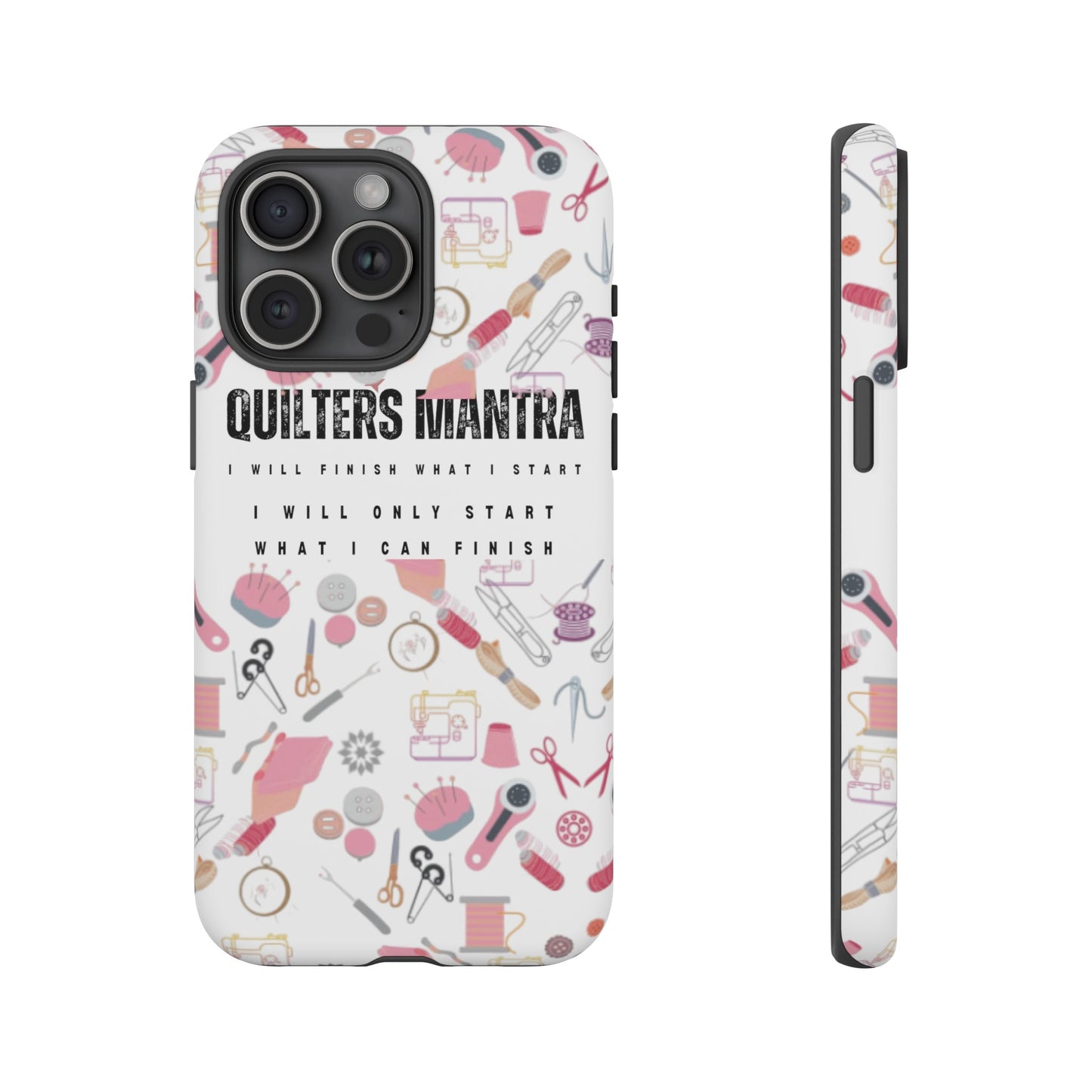 Quilter's Mantra Tough Cell Phone Case iPhone and Pixel