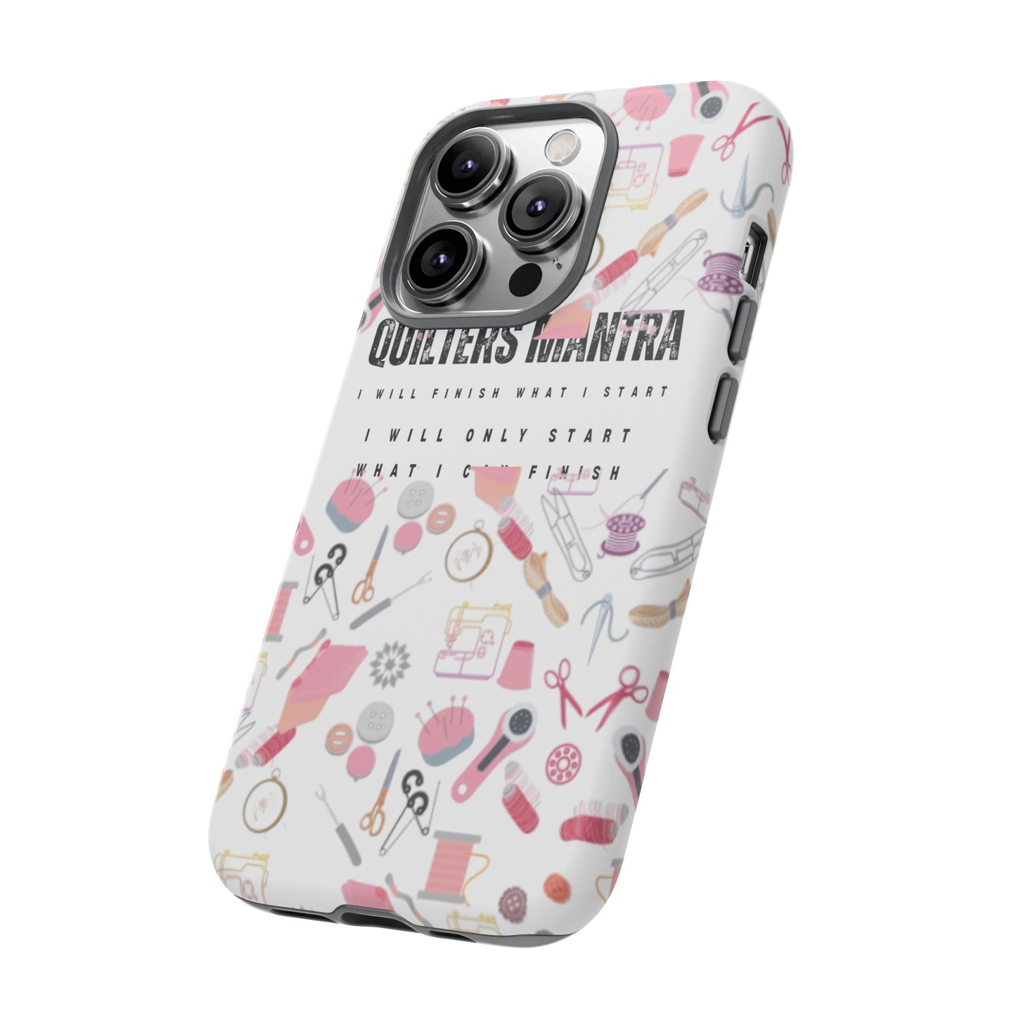 Quilter's Mantra Tough Cell Phone Case iPhone and Pixel