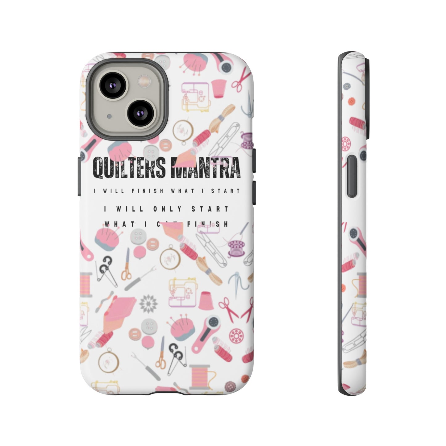 Quilter's Mantra Tough Cell Phone Case iPhone and Pixel