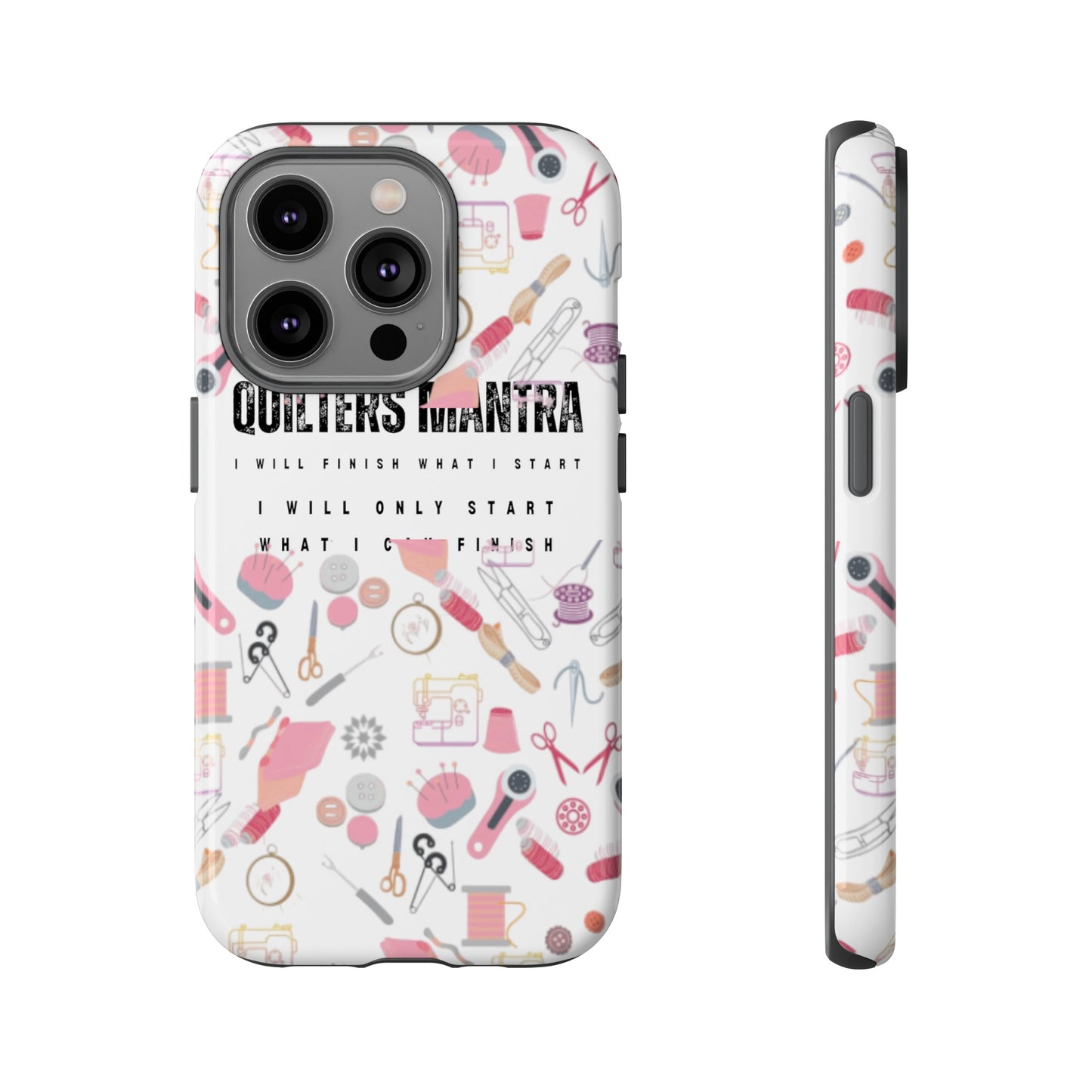 Quilter's Mantra Tough Cell Phone Case iPhone and Pixel