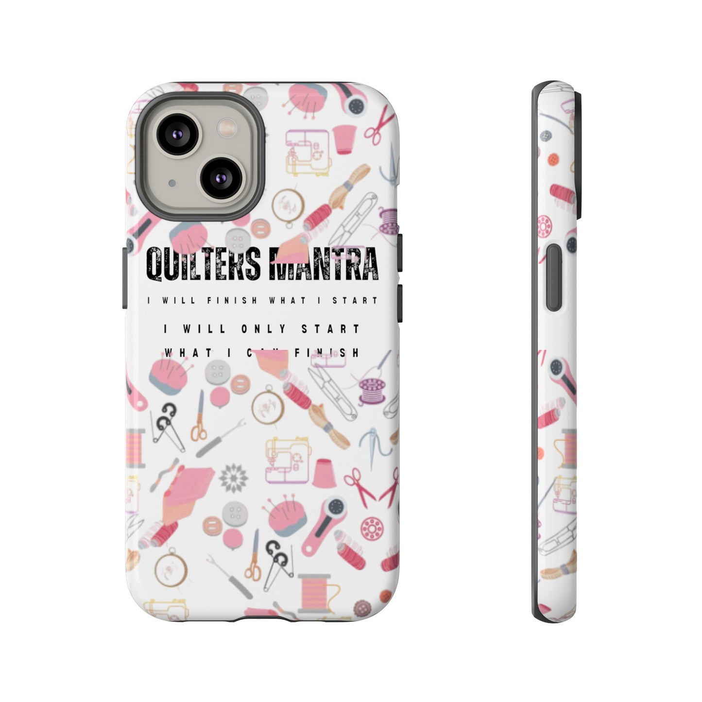 Quilter's Mantra Tough Cell Phone Case iPhone and Pixel
