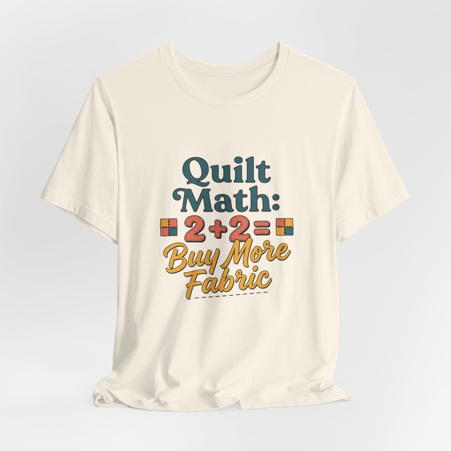 Quilt Math: 2+2= Buy More Fabric T-Shirt — Quilter Funny Sewing Tee