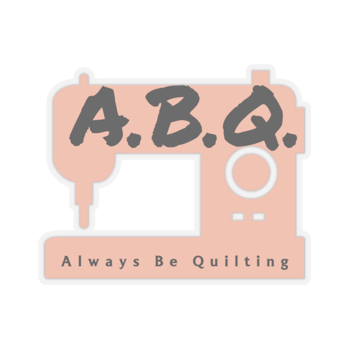 A.B.Q. - Always Be Quilting