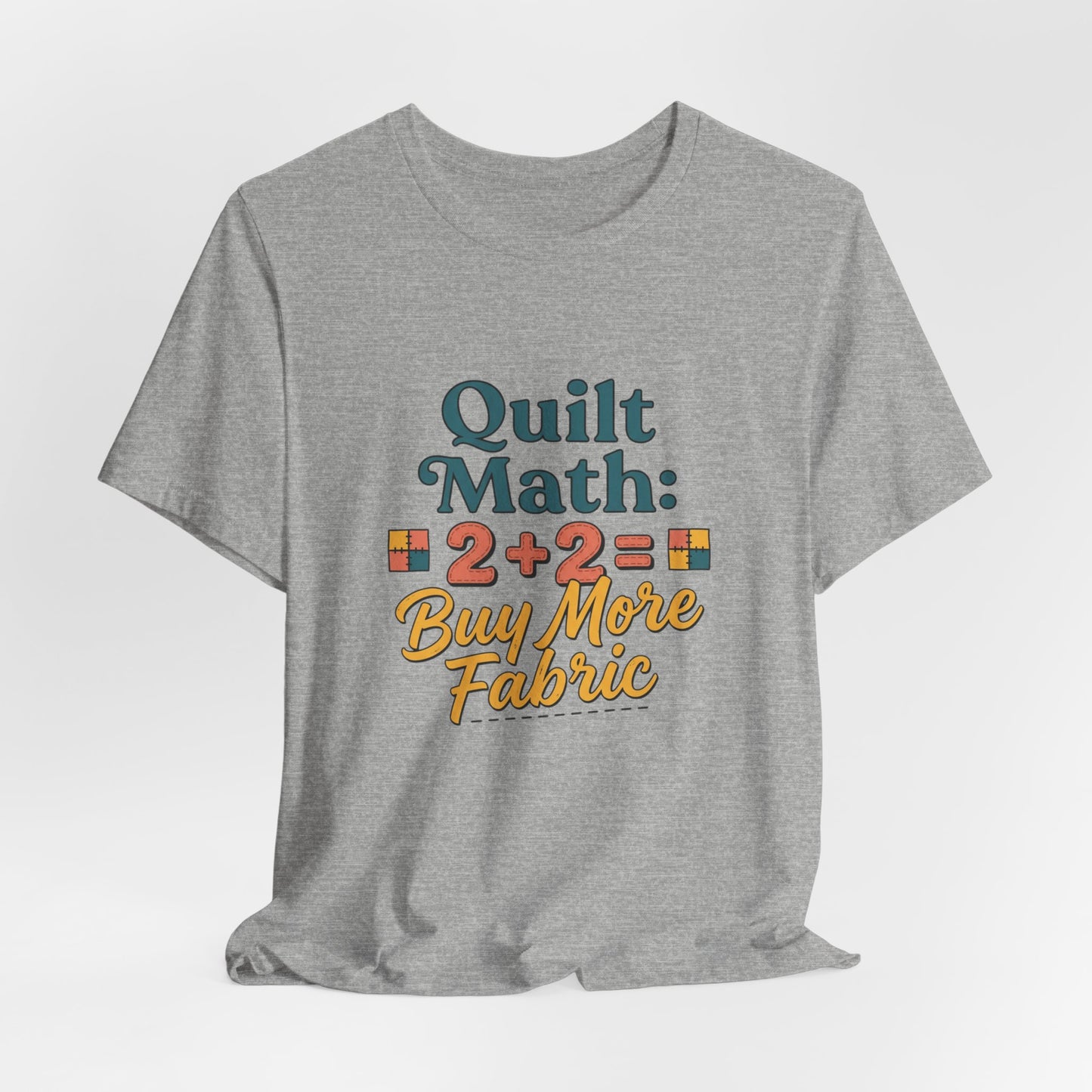 Quilt Math: 2+2= Buy More Fabric T-Shirt — Quilter Funny Sewing Tee